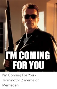 m-coming-for-you-im-coming-for-you-terminator-51370341.webp